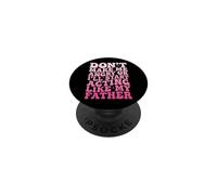 Don't Make Me Angry Or I'll Start Acting Like My Father PopSockets PopGrip Adesivo