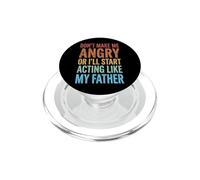 Don't Make Me Angry Or I'll Start Acting Like My Father PopSockets PopGrip per MagSafe