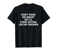 Don't Make Me Angry Or I'll Start Acting Like My Grumpa Maglietta
