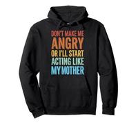 Don't Make Me Angry Or I'll Start Acting Like My Mother Felpa con Cappuccio