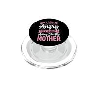 Don't Make Me Angry Or I'll Start Acting Like My Mother PopSockets PopGrip per MagSafe