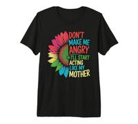 Don't Make Me Angry Or Start I'll Acting Like My Mothers Day Maglietta Premium