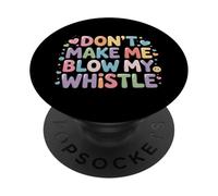 Don't Make Me Blow My Whistle Scherzi dell'arbitro - PopSockets PopGrip Adesivo