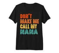 Don't Make Me Call My Nana Vintage Divertente Maglietta Premium