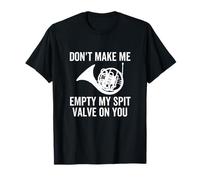 Don't Make Me Empty My Spit Valve On You, Divertente Corno Francese Maglietta