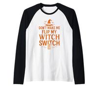 Don't Make Me Flip My Witch Switch Halloween Divertente Spooky Maglia con Maniche Raglan
