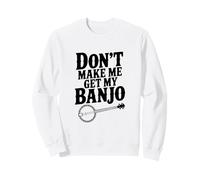 Don't Make Me Get My Banjo Funny Music Lover Felpa