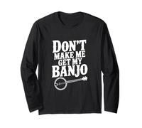 Don't Make Me Get My Banjo Funny Music Lover Maglia a Manica