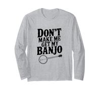 Don't Make Me Get My Banjo Funny Music Lover Maglia a Manica