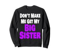 Don't Make Me Get My Big Sister Divertente Fratello Famiglia Fratello Felpa