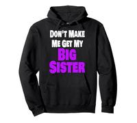 Don't Make Me Get My Big Sister Divertente Fratello Famiglia Fratello Felpa con Cappuccio