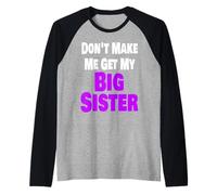 Don't Make Me Get My Big Sister Divertente Fratello Famiglia Fratello Maglia con Maniche Raglan
