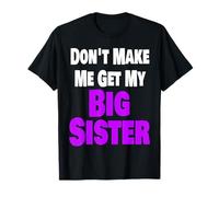 Don't Make Me Get My Big Sister Divertente Fratello Famiglia Fratello Maglietta