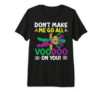 Don't Make Me Go all Voodoo On You! Mardi Gras Carnival Maglietta Premium
