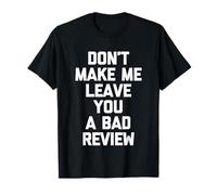 Don't Make Me Leave You a Bad Review -Funny Saying Sarcastic Maglietta