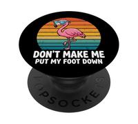 Don't Make Me Put My Foot Down Flamingo Uccello Tropicale PopSockets PopGrip Adesivo