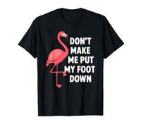 Dont Make Me Put My Foot Down Funny Flamingo One Leg Citazione Maglietta