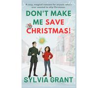 Don't Make Me Save Christmas!: A cozy, magical romcom