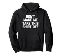 Don't Make Me Take This Shirt off - Divertente Detto Sarcastico Felpa con Cappuccio