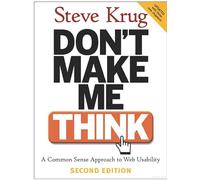 Don't Make Me Think: A Common Sense Approach To The Web Usability: A Common Sense Approach to Web Usability