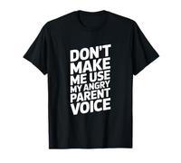 Don't Make Me Use My Angry Parent Voice Generale Maglietta