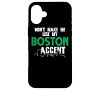 Don't Make Me Use My Boston Accent Funny Daying Custodia per iPhone 16 Plus