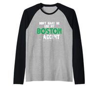 Don't Make Me Use My Boston Accent Funny Daying Maglia con Maniche Raglan