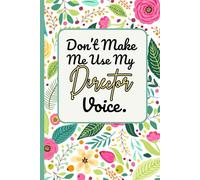 Don't Make Me Use My Director Voice: 6 x 9 Blank Lined Journal - Funny Sarcastic Gift for Directors, Managers, Bosses, and Office Professionals