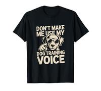 Dont Make Me Use My Dog Training Voice Addestratore per Cani Maglietta