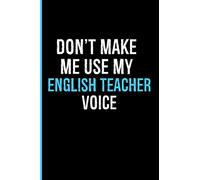 Don't Make Me Use My English Teacher Voice: English Teacher Gifts | English Teacher Appreciation Gift | Notebook Journal To Write