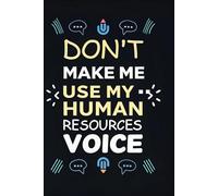 Don't Make Me Use My Human Resources Voice: A Funny Notebook Journal for HR Professionals & Office Humor