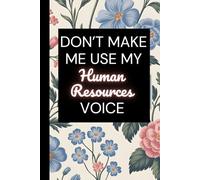 Don't Make Me Use My Human Resources Voice: Funny Work Saying Gift for Office Coworkers, Employees, Bosses, and Managers