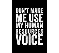 Don't Make Me Use My Human Resources Voice: Office Work Notebook Hr Gift For Coworker Funny Women Men Christmas Boss Day