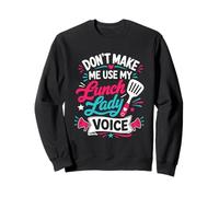 Dont Make Me Use My Lunch Lady Voice Felpa