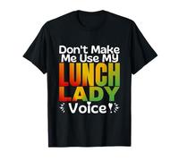 Don't Make Me Use My Lunch Lady Voice pranzo signore Maglietta