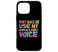 Don't Make Me Use My Lunch Lady Voice Volunteer Tie Dye Custodia per iPhone 16 Pro Max