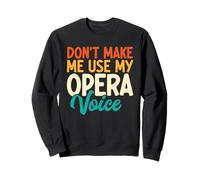 Don't Make Me Use My Opera Voice Divertente Opera Singing Felpa