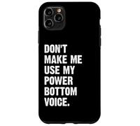 Don't Make Me Use My Power Bottom Voice Custodia per iPhone 11 Pro Max
