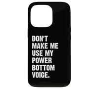 Don't Make Me Use My Power Bottom Voice Custodia per iPhone 13 Pro