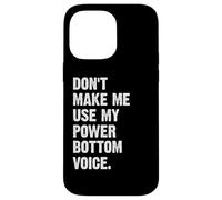 Don't Make Me Use My Power Bottom Voice Custodia per iPhone 14 Pro Max