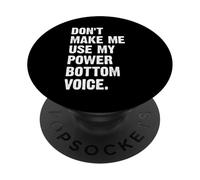 Don't Make Me Use My Power Bottom Voice PopSockets PopGrip Adesivo
