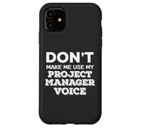 Dont Make Me Use My Project Manager Voice Project Management Custodia per iPhone 11