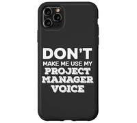 Dont Make Me Use My Project Manager Voice Project Management Custodia per iPhone 11 Pro Max