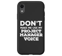 Dont Make Me Use My Project Manager Voice Project Management Custodia per iPhone XR