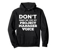 Dont Make Me Use My Project Manager Voice Project Management Felpa con Cappuccio