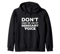 Don't Make Me Use My Sergeant Voice Drill Sergeant Quote Felpa con Cappuccio