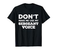 Don't Make Me Use My Sergeant Voice Drill Sergeant Quote Maglietta