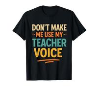 Don't Make Me Use My Teacher Voice Funny Maglietta