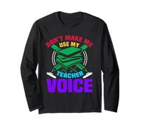 Don't Make Me Use My Teacher Voice School Teachers Maglia a Manica