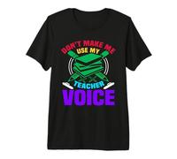 Don't Make Me Use My Teacher Voice School Teachers Maglietta Premium